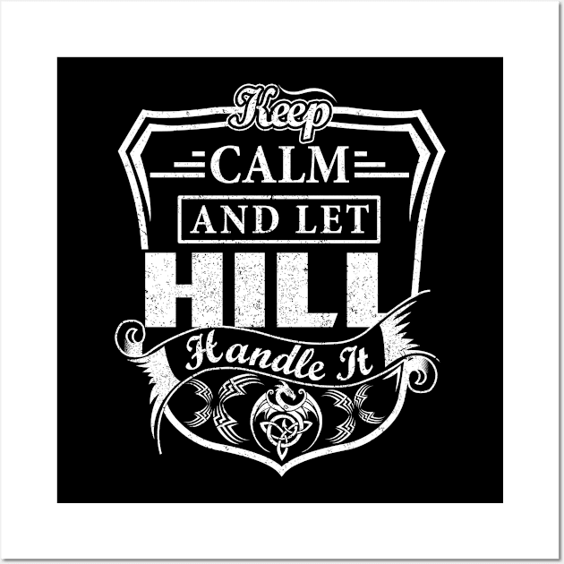 Keep Calm and Let HILL Handle It Wall Art by Jenni